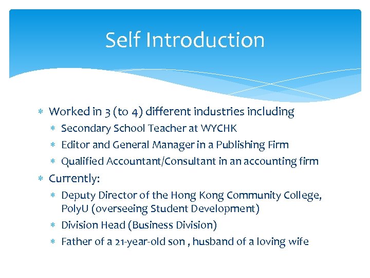 Self Introduction Worked in 3 (to 4) different industries including Secondary School Teacher at