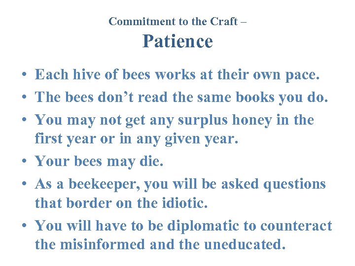 Commitment to the Craft – Patience • Each hive of bees works at their