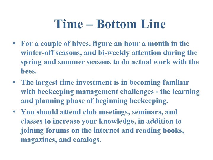 Time – Bottom Line • For a couple of hives, figure an hour a