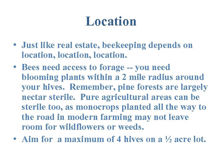 Location • Just like real estate, beekeeping depends on location, location. • Bees need