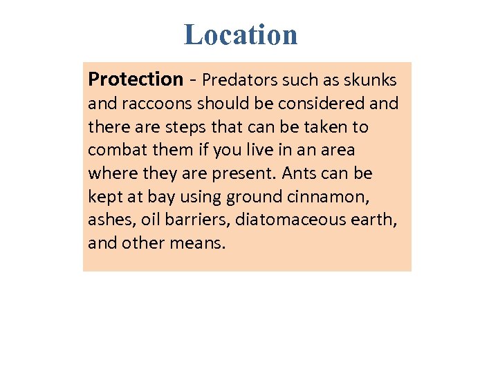 Location Protection - Predators such as skunks and raccoons should be considered and there