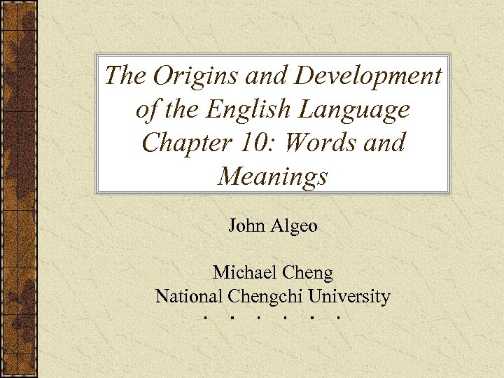 The Origins and Development of the English Language Chapter 10: Words and Meanings John