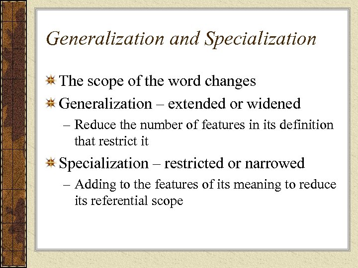 Generalization and Specialization The scope of the word changes Generalization – extended or widened