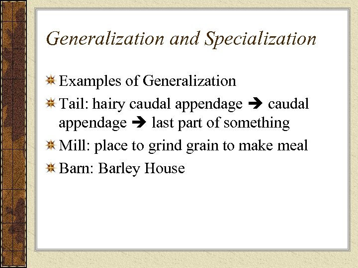 Generalization and Specialization Examples of Generalization Tail: hairy caudal appendage last part of something