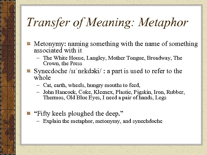 Transfer of Meaning: Metaphor Metonymy: naming something with the name of something associated with