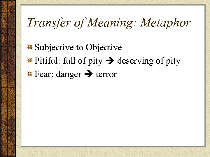 Transfer of Meaning: Metaphor Subjective to Objective Pitiful: full of pity deserving of pity