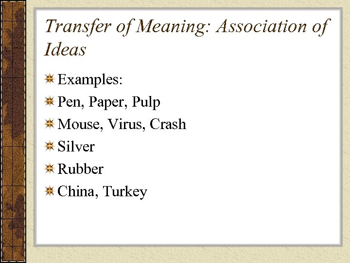 Transfer of Meaning: Association of Ideas Examples: Pen, Paper, Pulp Mouse, Virus, Crash Silver