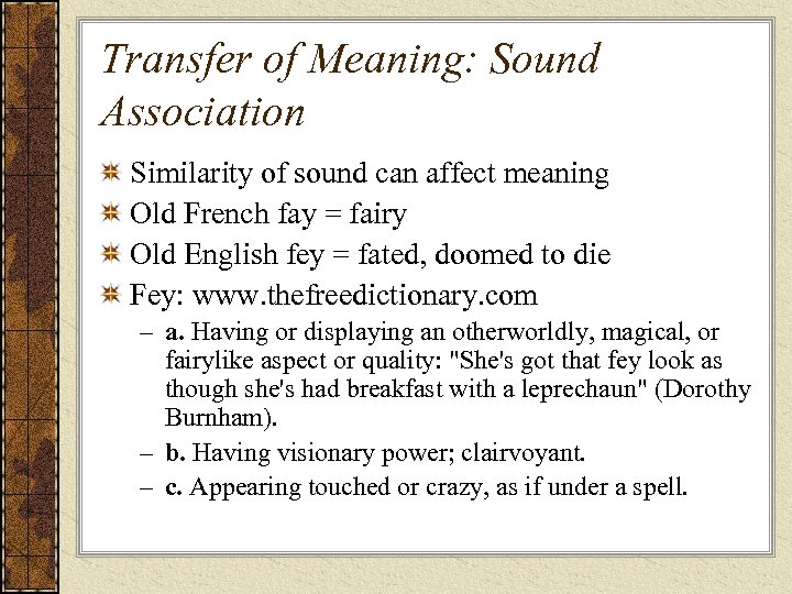 Transfer of Meaning: Sound Association Similarity of sound can affect meaning Old French fay