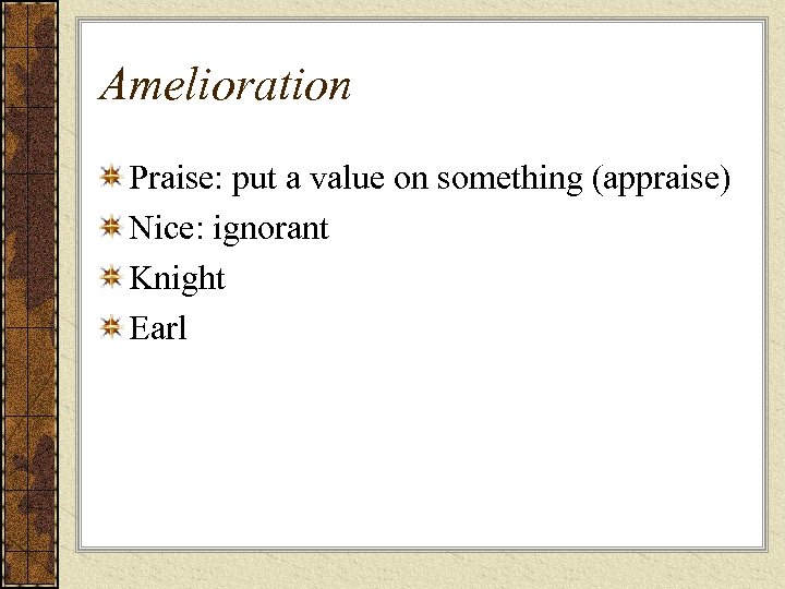 Amelioration Praise: put a value on something (appraise) Nice: ignorant Knight Earl 