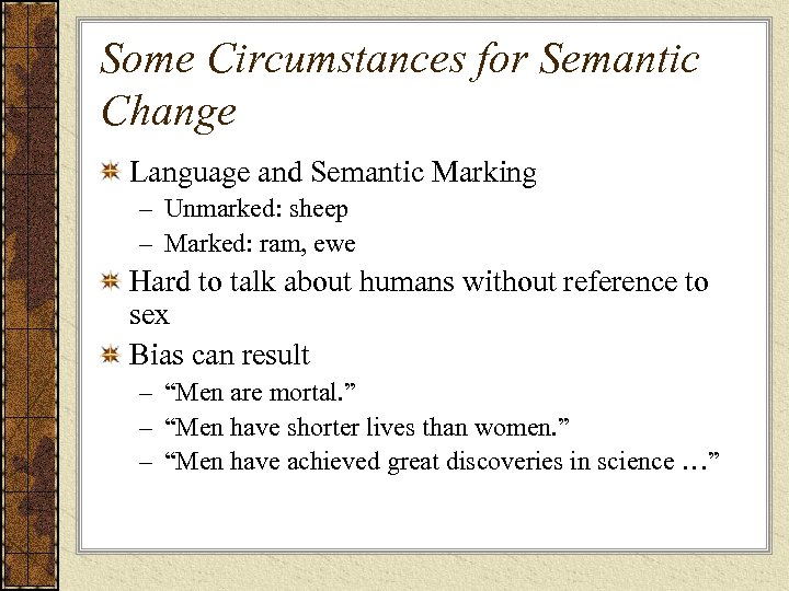 Some Circumstances for Semantic Change Language and Semantic Marking – Unmarked: sheep – Marked: