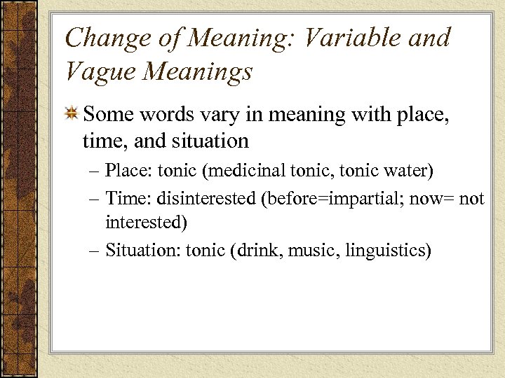 Change of Meaning: Variable and Vague Meanings Some words vary in meaning with place,