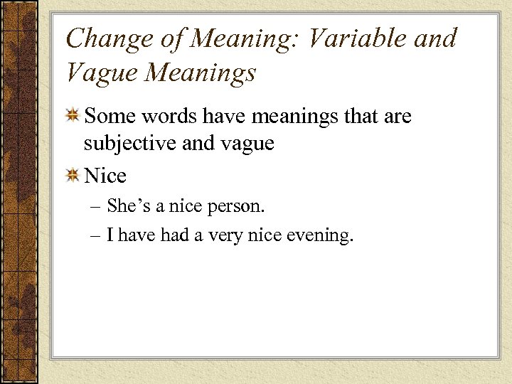 Change of Meaning: Variable and Vague Meanings Some words have meanings that are subjective