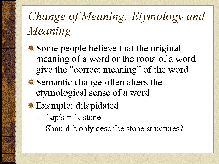 Change of Meaning: Etymology and Meaning Some people believe that the original meaning of