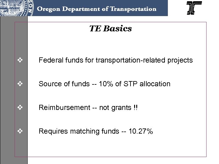 TE Basics v Federal funds for transportation-related projects v Source of funds -- 10%