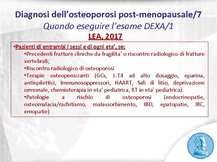 Diagnosi dell’osteoporosi post-menopausale/7 Quando eseguire l’esame DEXA/1 LEA, 2017 • Pazienti di entrambi i