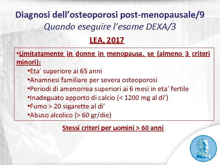 Diagnosi dell’osteoporosi post-menopausale/9 Quando eseguire l’esame DEXA/3 LEA, 2017 • Limitatamente in donne in