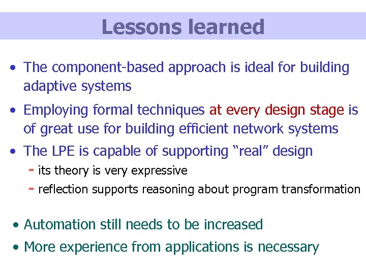 Lessons learned • The component-based approach is ideal for building adaptive systems • Employing