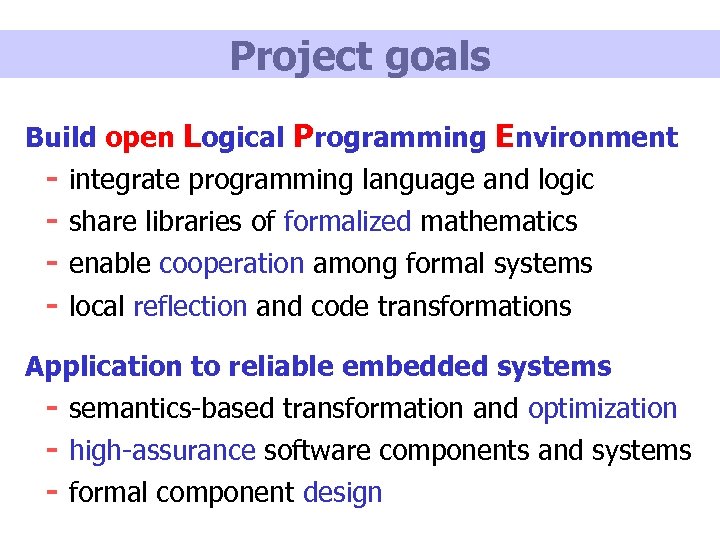 Project goals Build open Logical Programming Environment - integrate programming language and logic share
