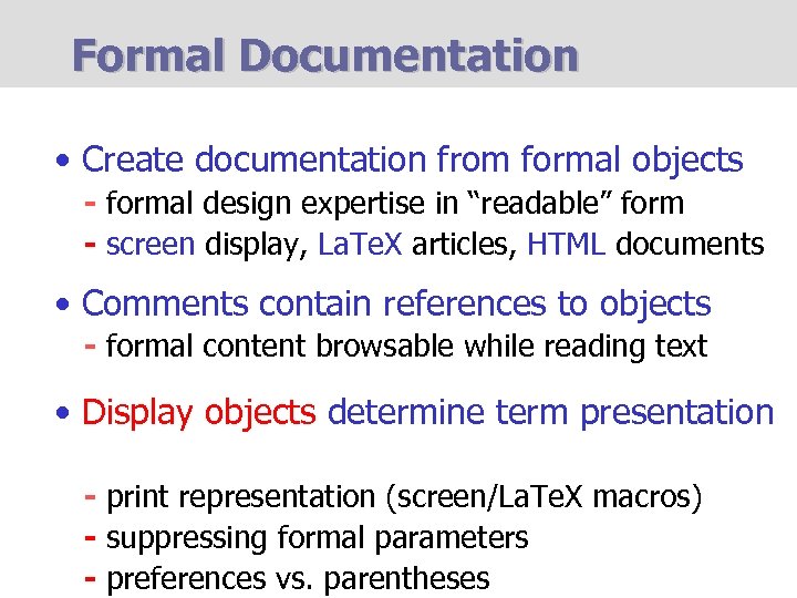 Formal Documentation • Create documentation from formal objects - formal design expertise in “readable”