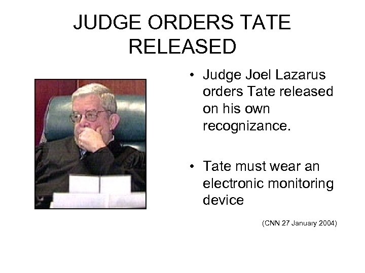 JUDGE ORDERS TATE RELEASED • Judge Joel Lazarus orders Tate released on his own