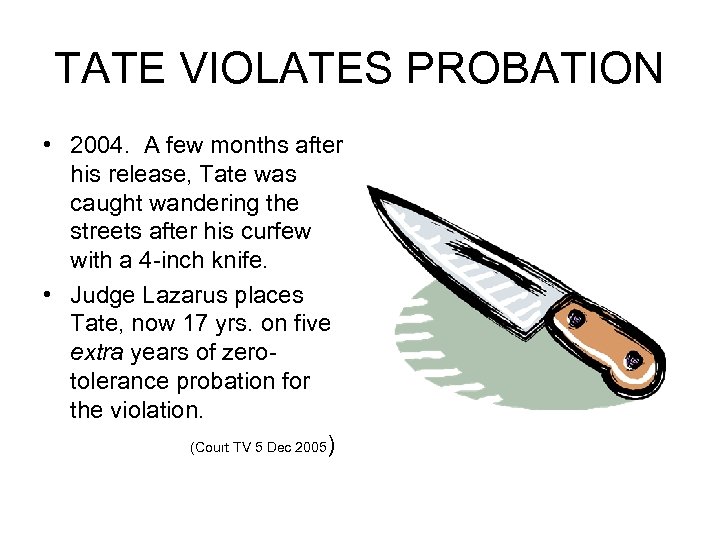 TATE VIOLATES PROBATION • 2004. A few months after his release, Tate was caught