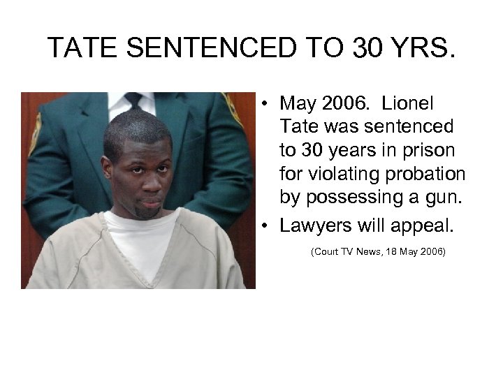 TATE SENTENCED TO 30 YRS. • May 2006. Lionel Tate was sentenced to 30