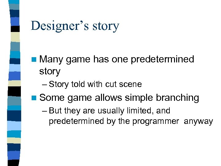 Designer’s story n Many game has one predetermined story – Story told with cut