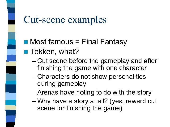 Cut-scene examples n Most famous = Final Fantasy n Tekken, what? – Cut scene