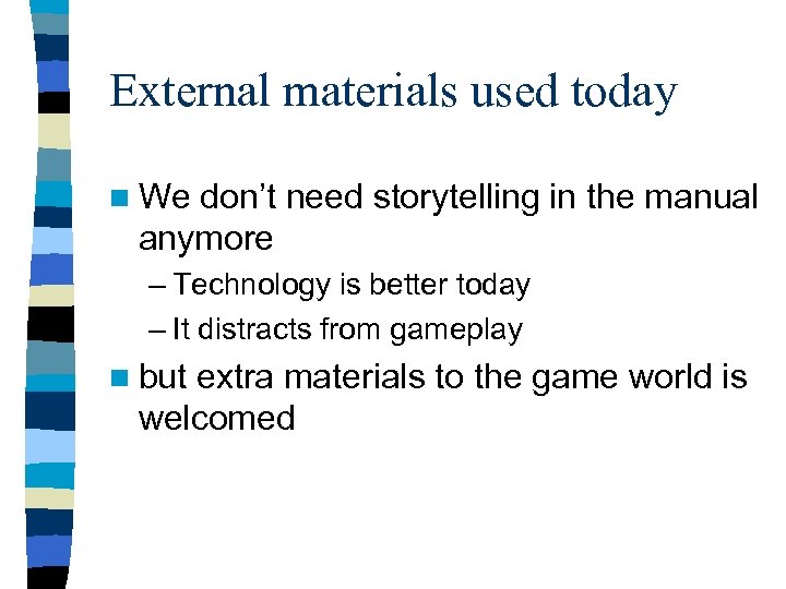 External materials used today n We don’t need storytelling in the manual anymore –