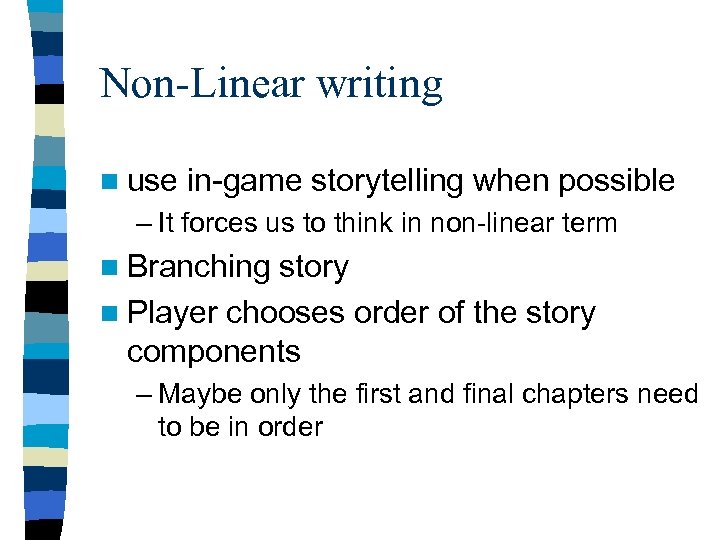Non-Linear writing n use in-game storytelling when possible – It forces us to think