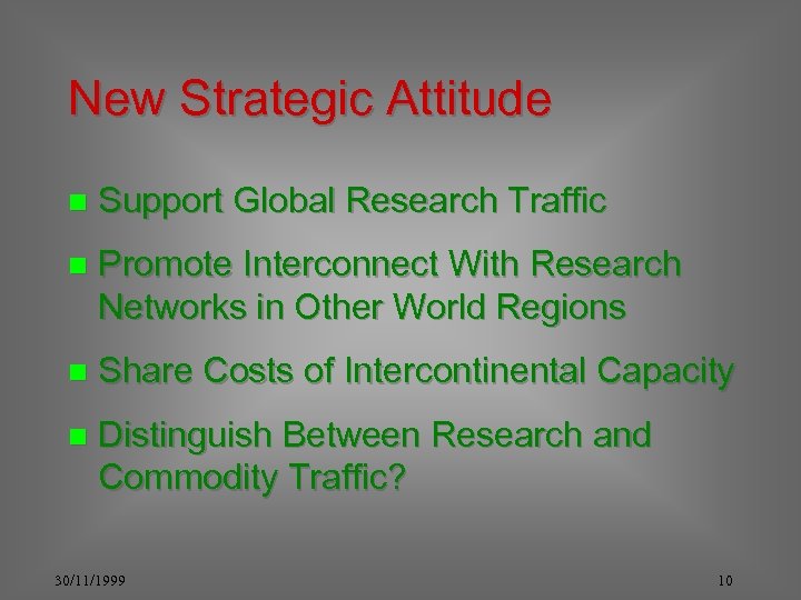 New Strategic Attitude n Support Global Research Traffic n Promote Interconnect With Research Networks