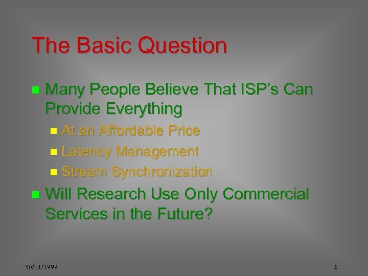The Basic Question n Many People Believe That ISP’s Can Provide Everything n At