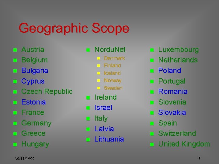 Geographic Scope n n n n n Austria Belgium Bulgaria Cyprus Czech Republic Estonia