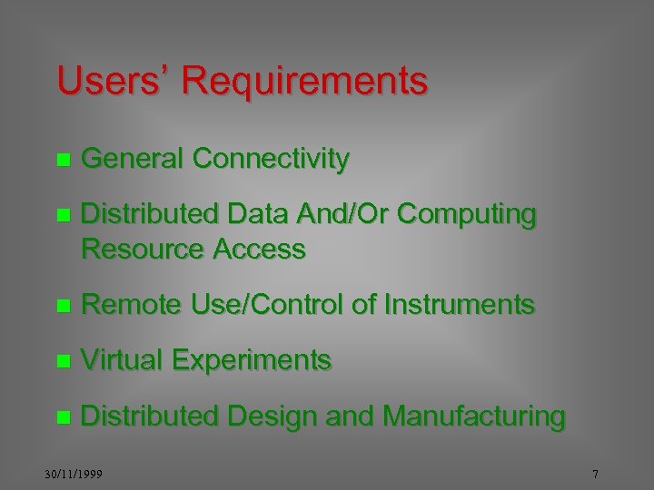 Users’ Requirements n General Connectivity n Distributed Data And/Or Computing Resource Access n Remote