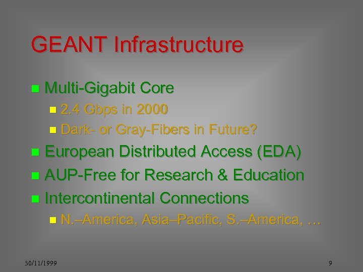 GEANT Infrastructure n Multi-Gigabit Core n 2. 4 Gbps in 2000 n Dark- or