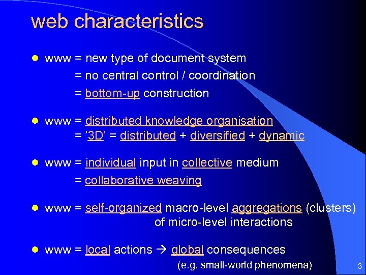 web characteristics l www = new type of document system = no central control