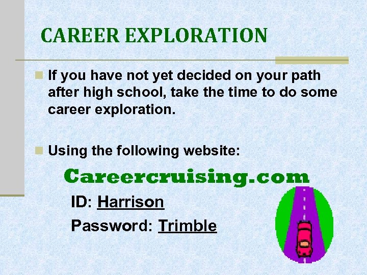 CAREER EXPLORATION n If you have not yet decided on your path after high