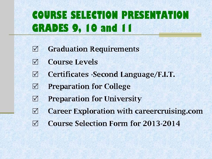 COURSE SELECTION PRESENTATION GRADES 9, 10 and 11 Graduation Requirements Course Levels Certificates -Second