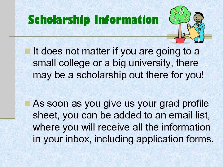 Scholarship Information n It does not matter if you are going to a small
