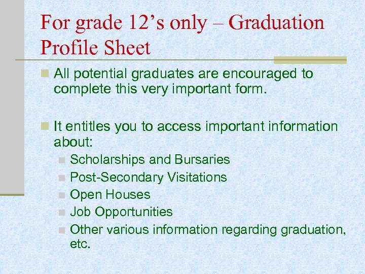 For grade 12’s only – Graduation Profile Sheet n All potential graduates are encouraged