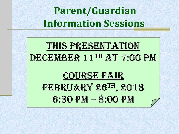Parent/Guardian Information Sessions this presentation December 11 th at 7: 00 pm course fair