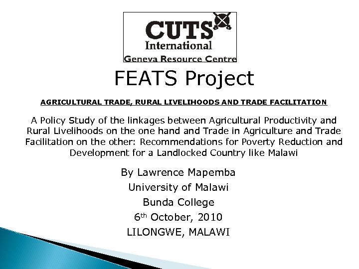 FEATS Project AGRICULTURAL TRADE, RURAL LIVELIHOODS AND TRADE FACILITATION A Policy Study of the