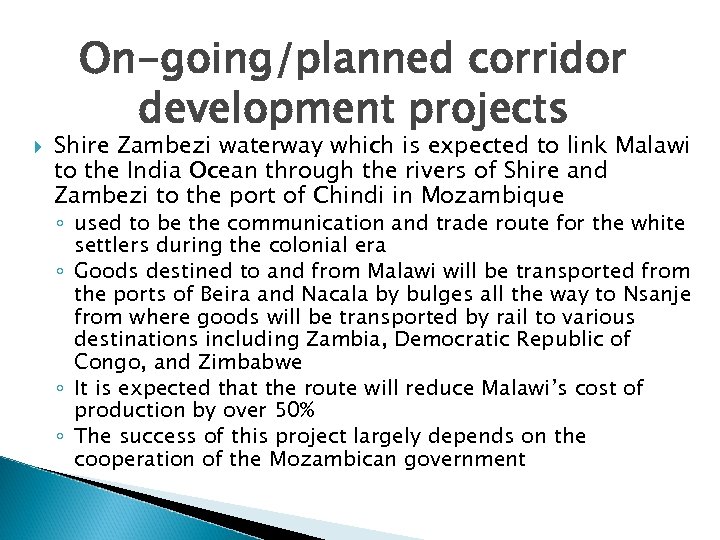  On-going/planned corridor development projects Shire Zambezi waterway which is expected to link Malawi