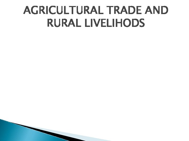 AGRICULTURAL TRADE AND RURAL LIVELIHODS 