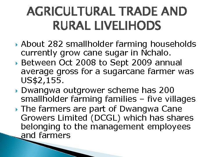 AGRICULTURAL TRADE AND RURAL LIVELIHODS About 282 smallholder farming households currently grow cane sugar