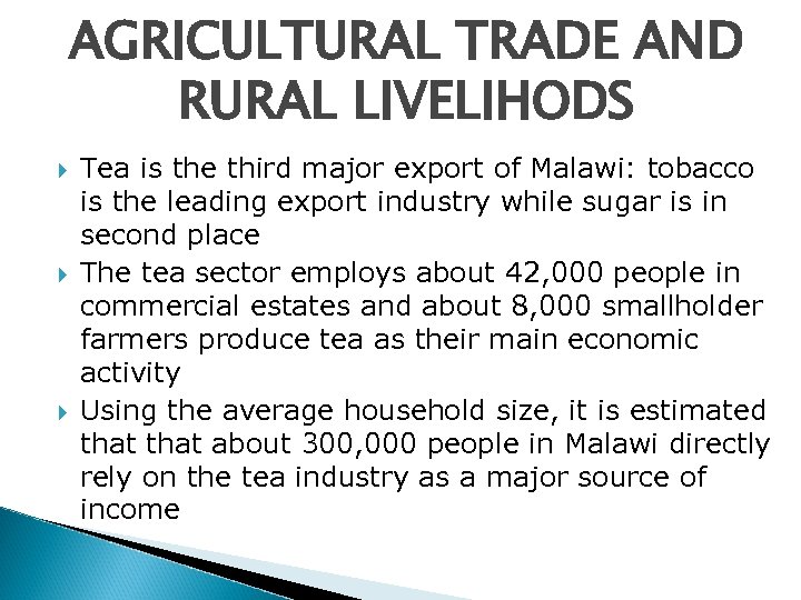 AGRICULTURAL TRADE AND RURAL LIVELIHODS Tea is the third major export of Malawi: tobacco