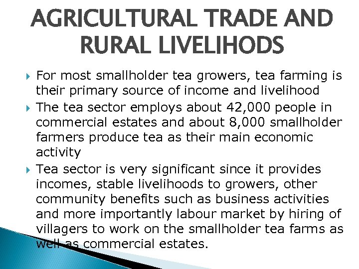 AGRICULTURAL TRADE AND RURAL LIVELIHODS For most smallholder tea growers, tea farming is their