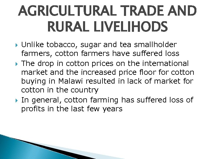 AGRICULTURAL TRADE AND RURAL LIVELIHODS Unlike tobacco, sugar and tea smallholder farmers, cotton farmers