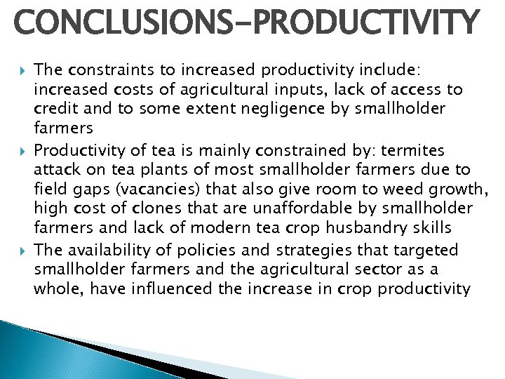 CONCLUSIONS-PRODUCTIVITY The constraints to increased productivity include: increased costs of agricultural inputs, lack of