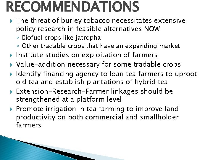 RECOMMENDATIONS The threat of burley tobacco necessitates extensive policy research in feasible alternatives NOW